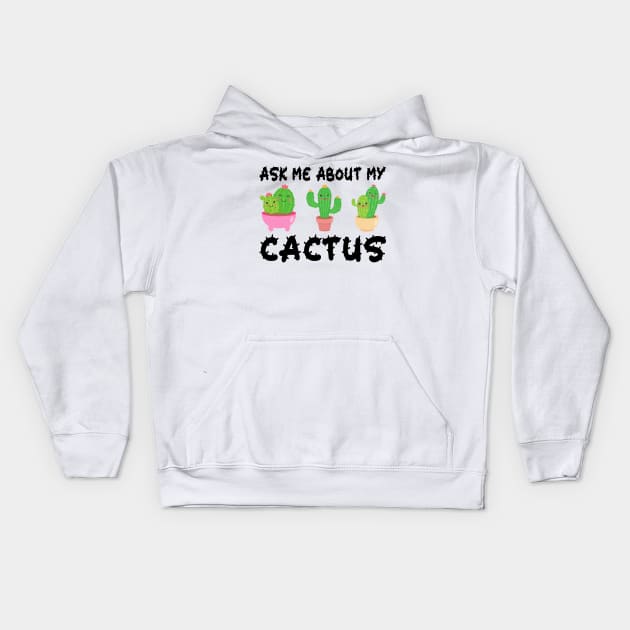 Ask Me About My Cactus Kids Hoodie by DragonTees